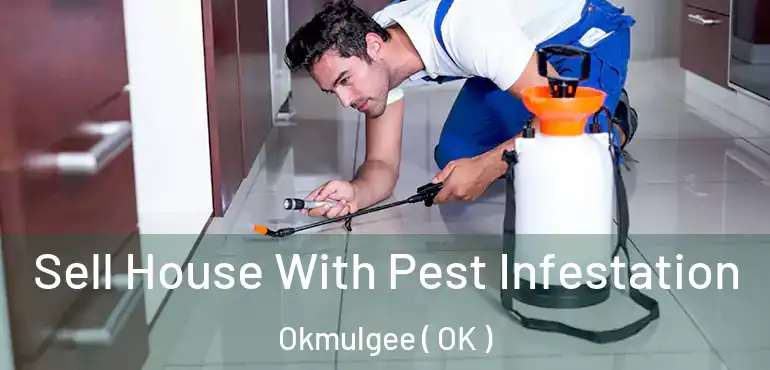  Sell House With Pest Infestation Okmulgee ( OK )