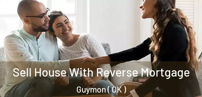 Sell House With Reverse Mortgage Guymon ( OK )