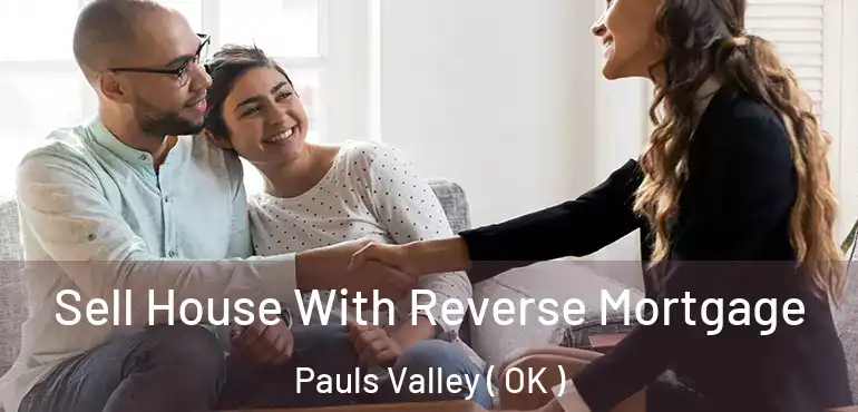  Sell House With Reverse Mortgage Pauls Valley ( OK )