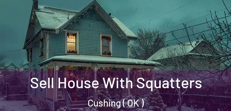 Sell House With Squatters Cushing ( OK )