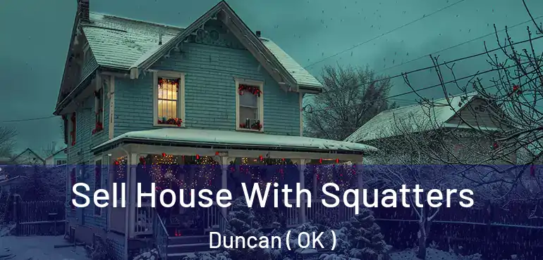 Sell House With Squatters Duncan ( OK )
