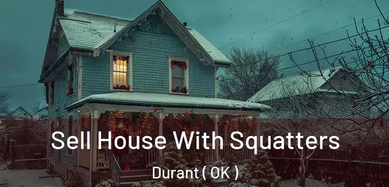  Sell House With Squatters Durant ( OK )