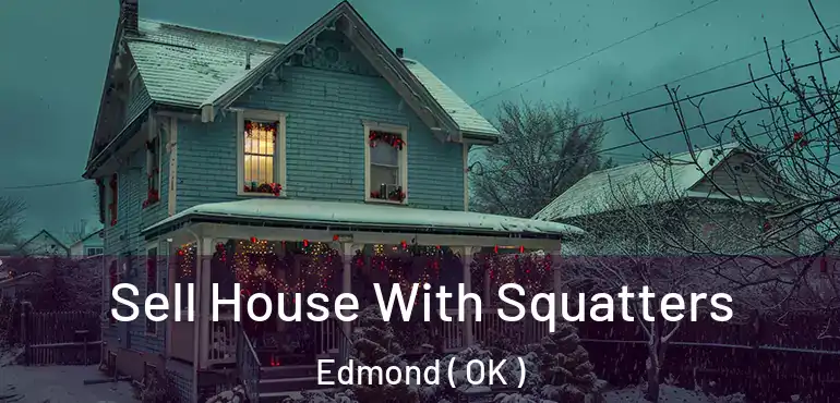 Sell House With Squatters Edmond ( OK )