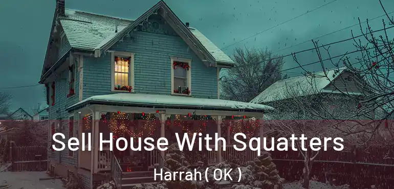  Sell House With Squatters Harrah ( OK )
