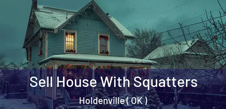  Sell House With Squatters Holdenville ( OK )