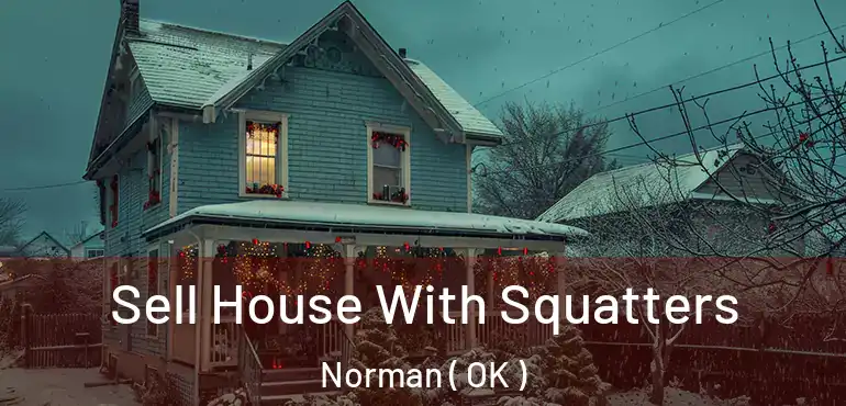 Sell House With Squatters Norman ( OK )