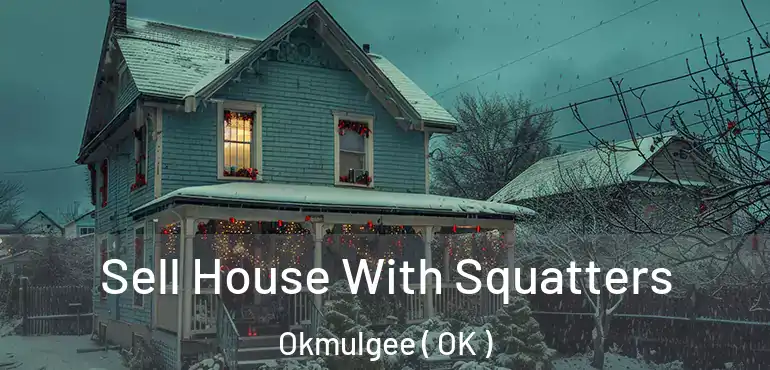 Sell House With Squatters Okmulgee ( OK )