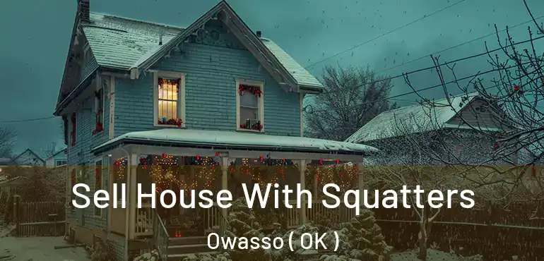 Sell House With Squatters Owasso ( OK )