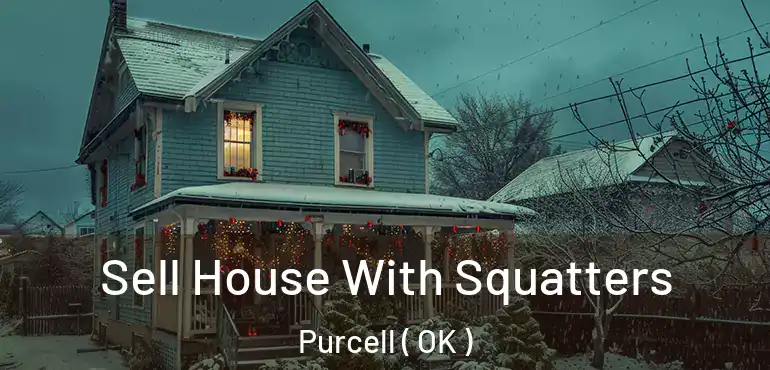 Sell House With Squatters Purcell ( OK )