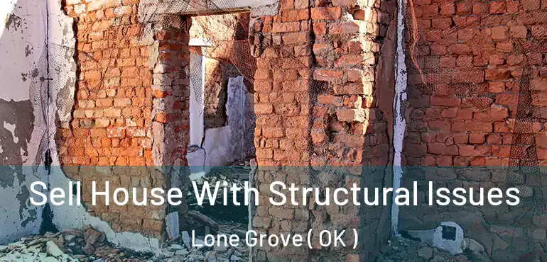 Sell House With Structural Issues Lone Grove ( OK )