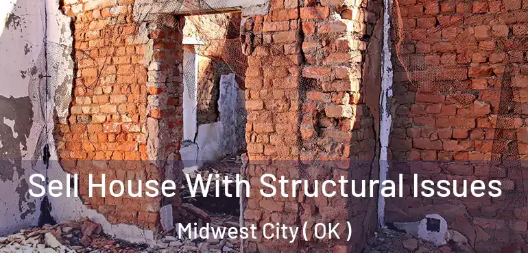 Sell House With Structural Issues Midwest City ( OK )