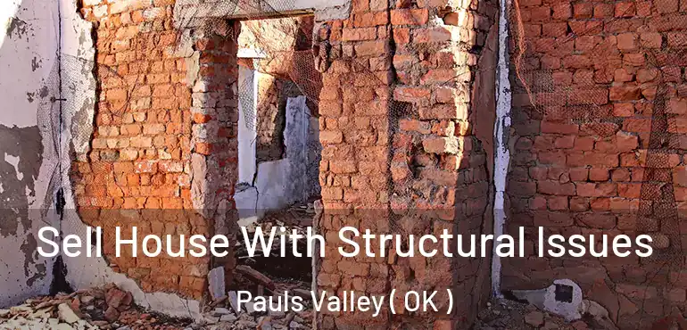 Sell House With Structural Issues Pauls Valley ( OK )