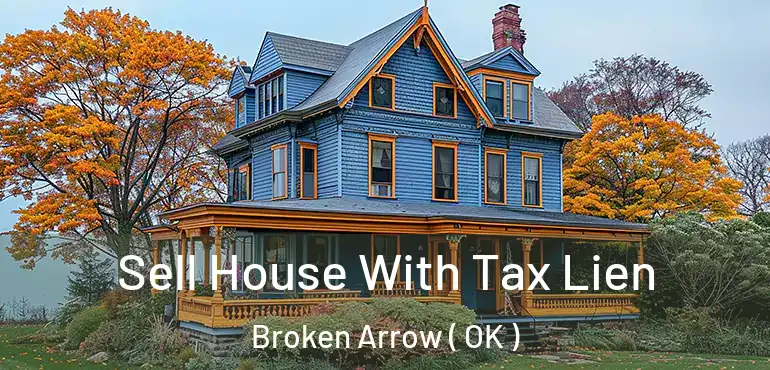 Sell House With Tax Lien Broken Arrow ( OK )
