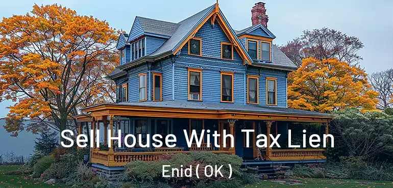 Sell House With Tax Lien Enid ( OK )