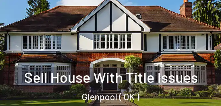 Sell House With Title Issues Glenpool ( OK )