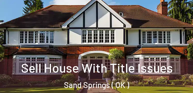 Sell House With Title Issues Sand Springs ( OK )