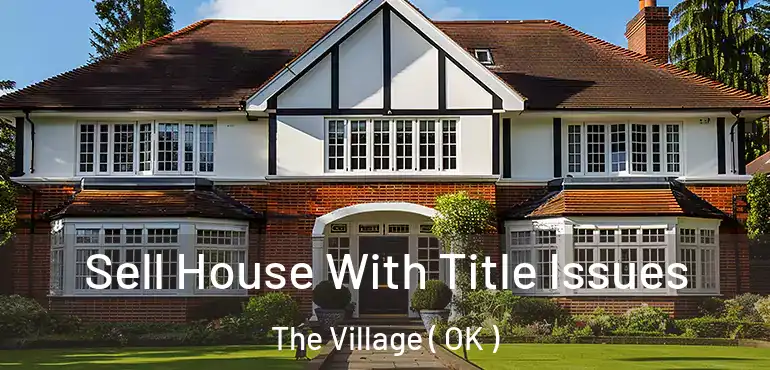  Sell House With Title Issues The Village ( OK )