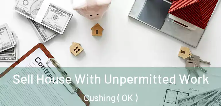 Sell House With Unpermitted Work Cushing ( OK )