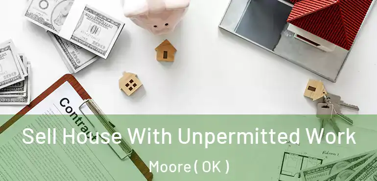 Sell House With Unpermitted Work Moore ( OK )