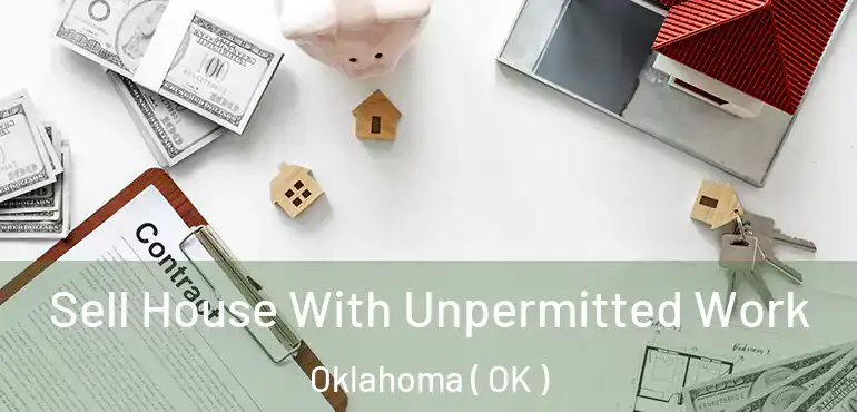 Sell House With Unpermitted Work Oklahoma ( OK )