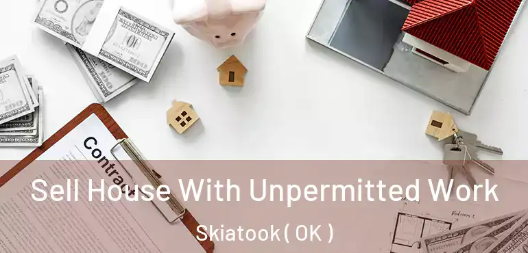  Sell House With Unpermitted Work Skiatook ( OK )