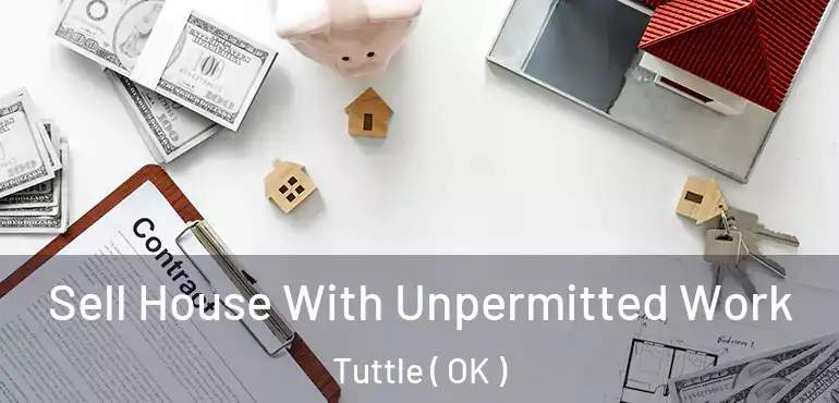 Sell House With Unpermitted Work Tuttle ( OK )
