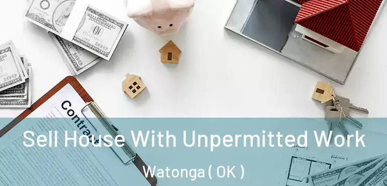 Sell House With Unpermitted Work Watonga ( OK )