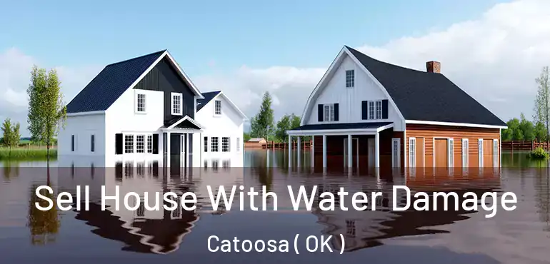 Sell House With Water Damage Catoosa ( OK )