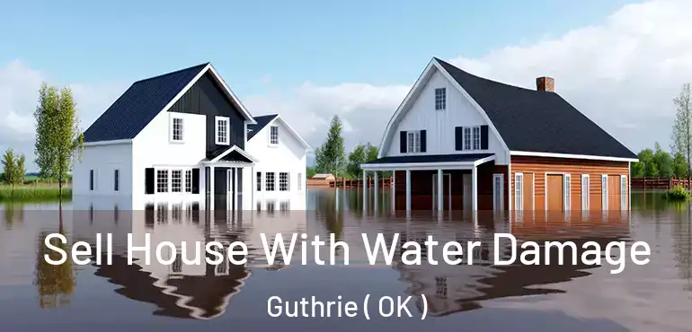 Sell House With Water Damage Guthrie ( OK )