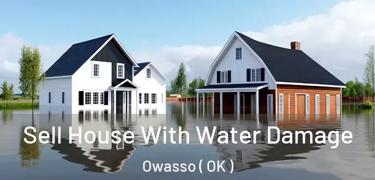 Sell House With Water Damage Owasso ( OK )