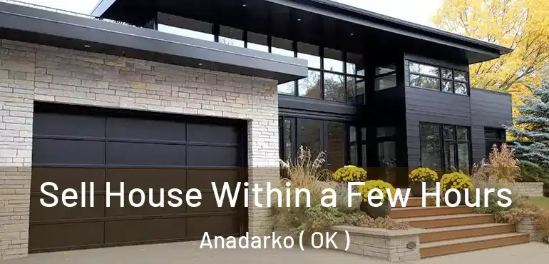  Sell House Within a Few Hours Anadarko ( OK )