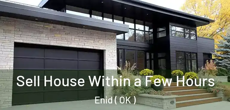  Sell House Within a Few Hours Enid ( OK )