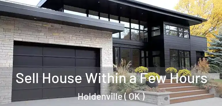  Sell House Within a Few Hours Holdenville ( OK )