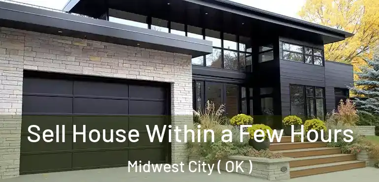  Sell House Within a Few Hours Midwest City ( OK )