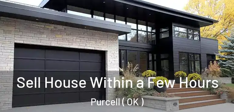 Sell House Within a Few Hours Purcell ( OK )