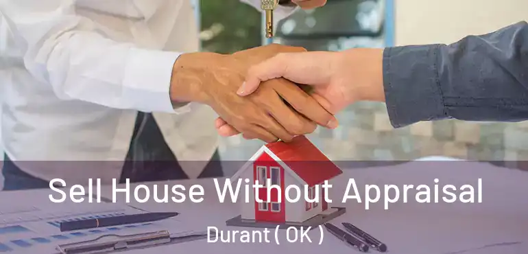  Sell House Without Appraisal Durant ( OK )