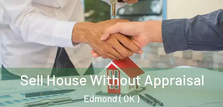  Sell House Without Appraisal Edmond ( OK )