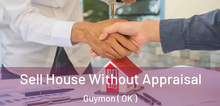 Sell House Without Appraisal Guymon ( OK )