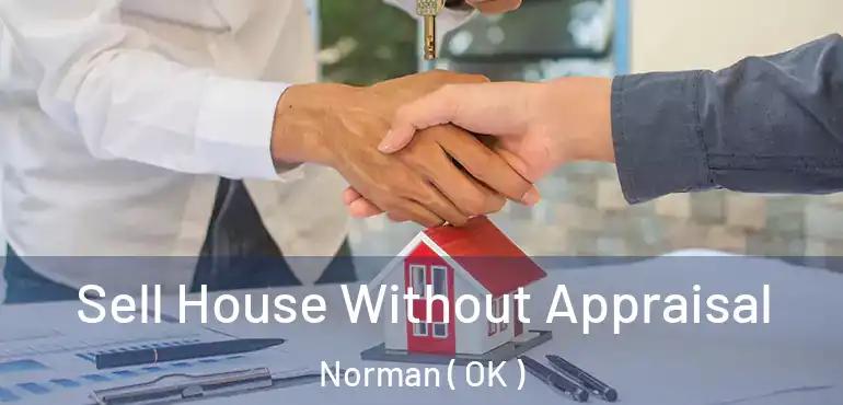 Sell House Without Appraisal Norman ( OK )