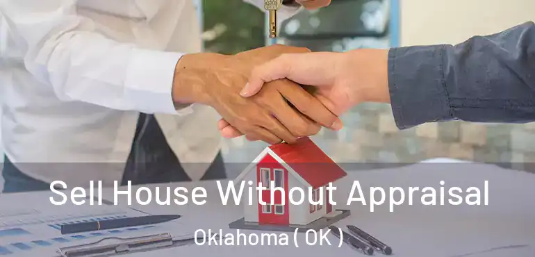 Sell House Without Appraisal Oklahoma ( OK )