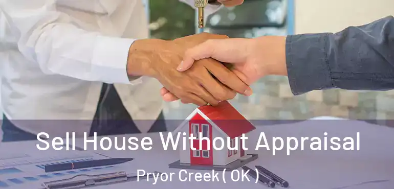 Sell House Without Appraisal Pryor Creek ( OK )
