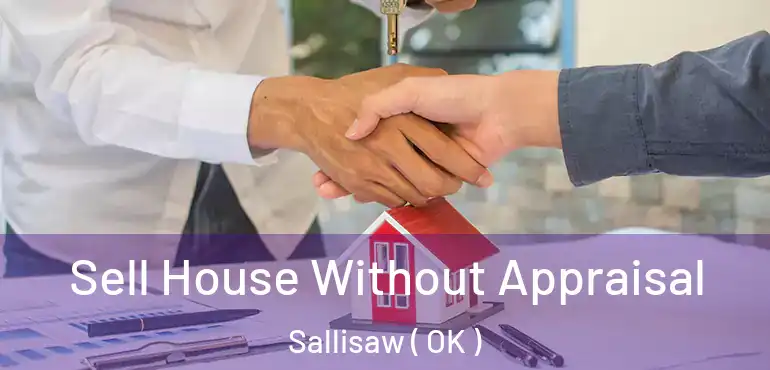 Sell House Without Appraisal Sallisaw ( OK )