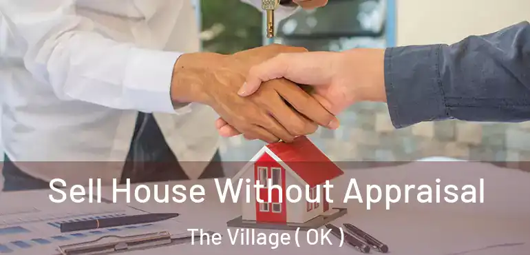 Sell House Without Appraisal The Village ( OK )