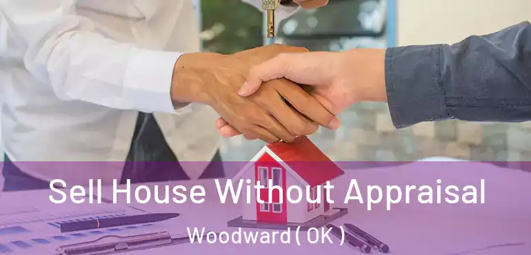  Sell House Without Appraisal Woodward ( OK )