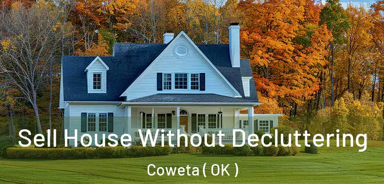  Sell House Without Decluttering Coweta ( OK )