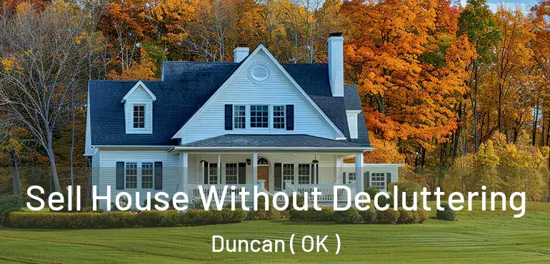 Sell House Without Decluttering Duncan ( OK )