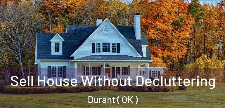 Sell House Without Decluttering Durant ( OK )