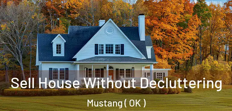 Sell House Without Decluttering Mustang ( OK )