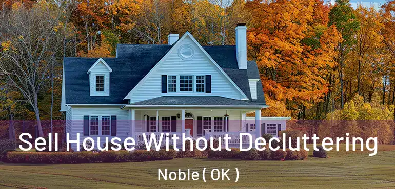 Sell House Without Decluttering Noble ( OK )