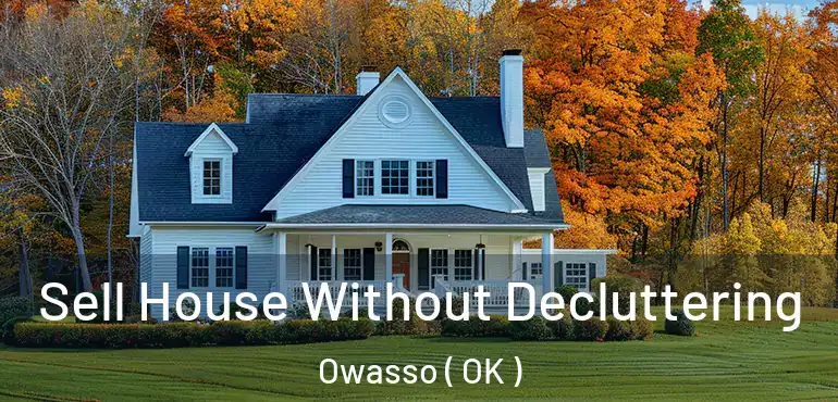 Sell House Without Decluttering Owasso ( OK )